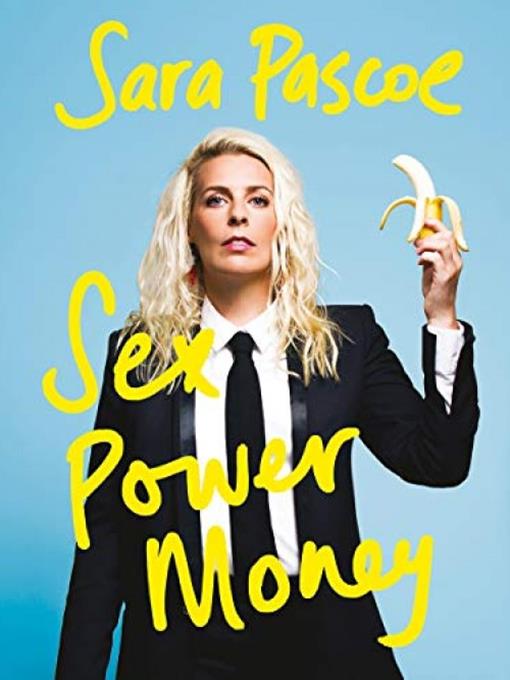Title details for Sex, Power, Money by Sara Pascoe - Available
